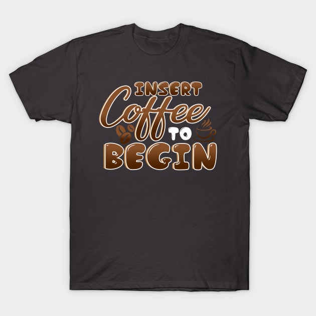 Insert Coffee Begin T-Shirt by chatchimp